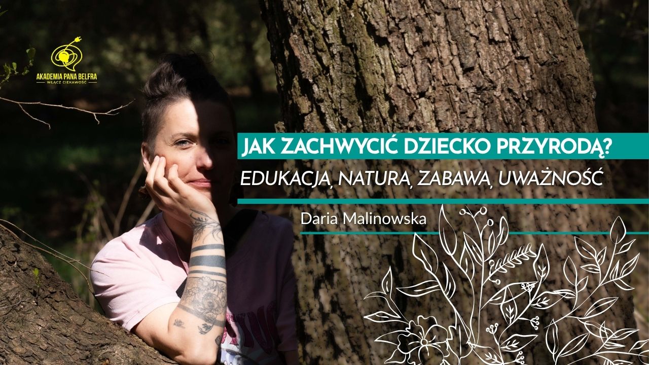 Jak zachwycić dziecko przyrodą -Edukacja, Natura, Zabawa, Uważność